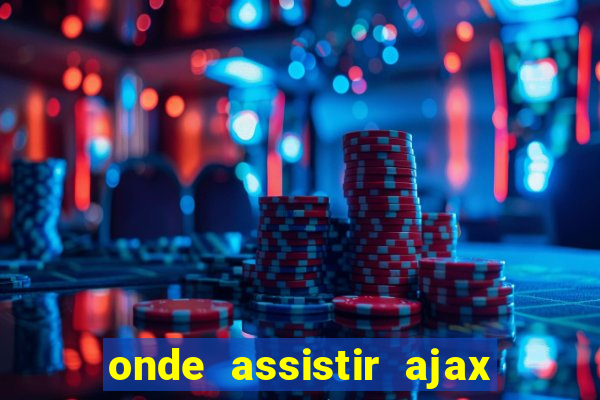 onde assistir ajax x fortuna sittard